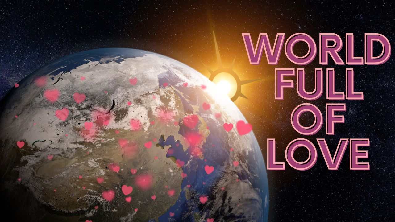 Towards a World Full of Love
