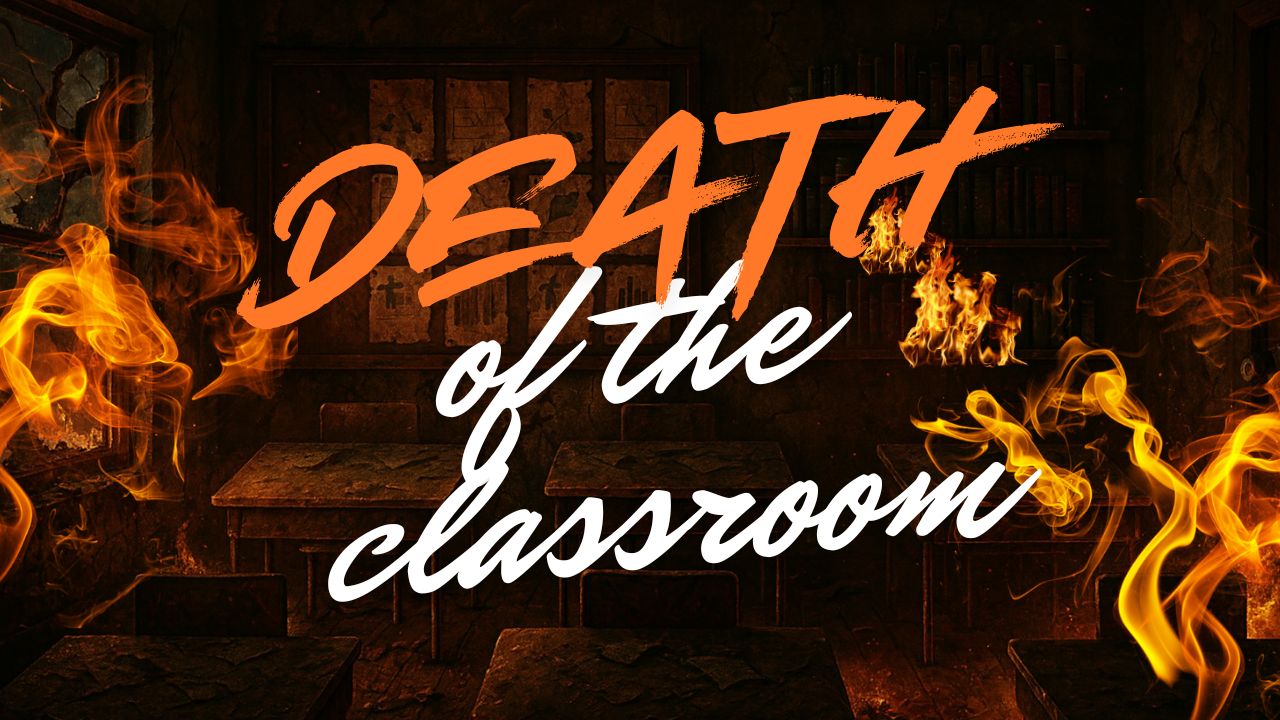 The Death of the Classroom